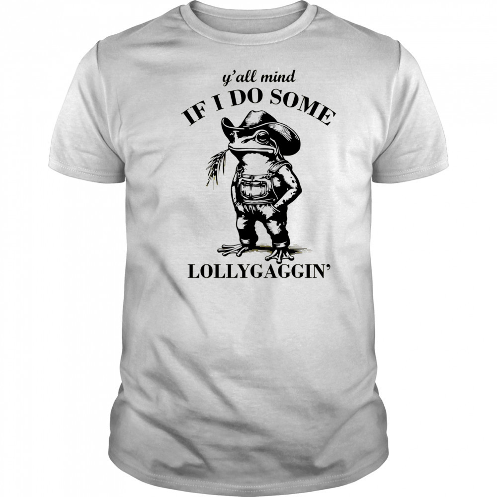 Cowboy Frog y’all mind if I do some lollygaggin’ shirt