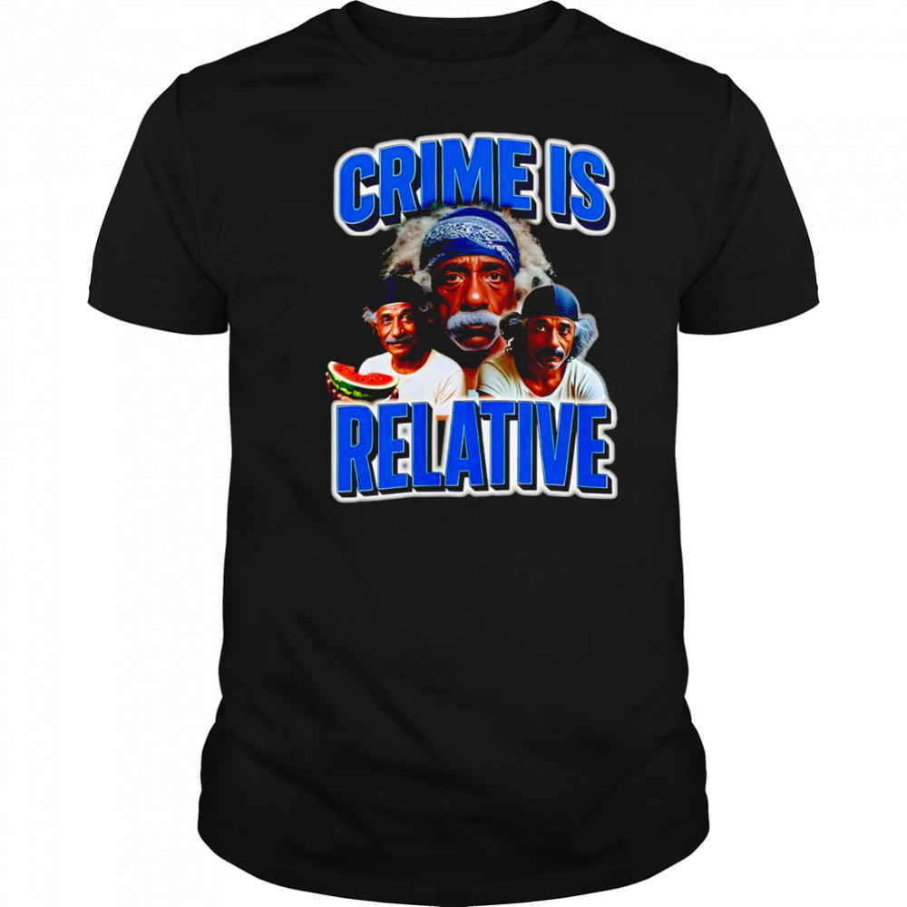 Crime is relative shirt