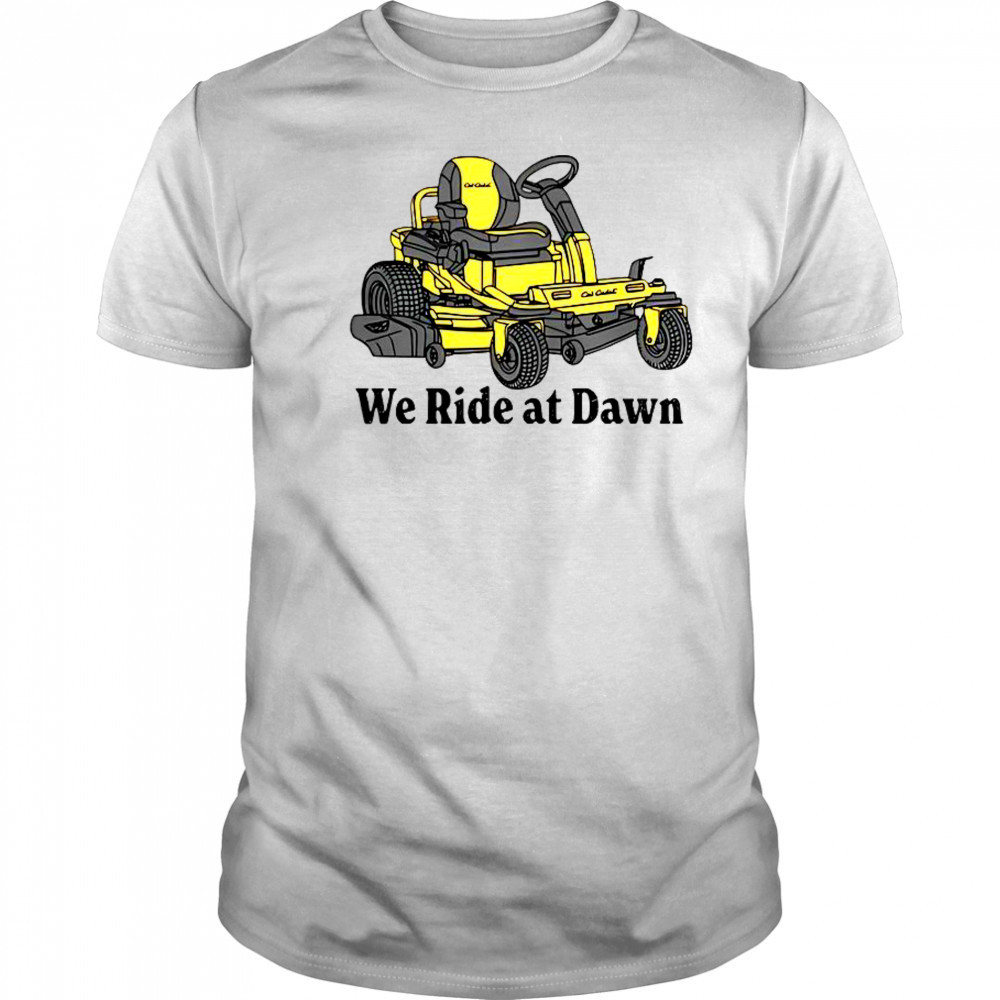 Cub Cadet We Ride At Dawn T-Shirt