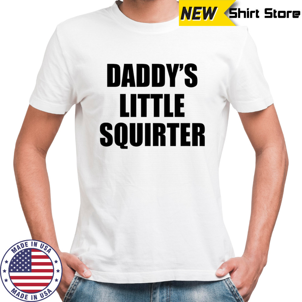 Daddy’s Little Squirter shirt