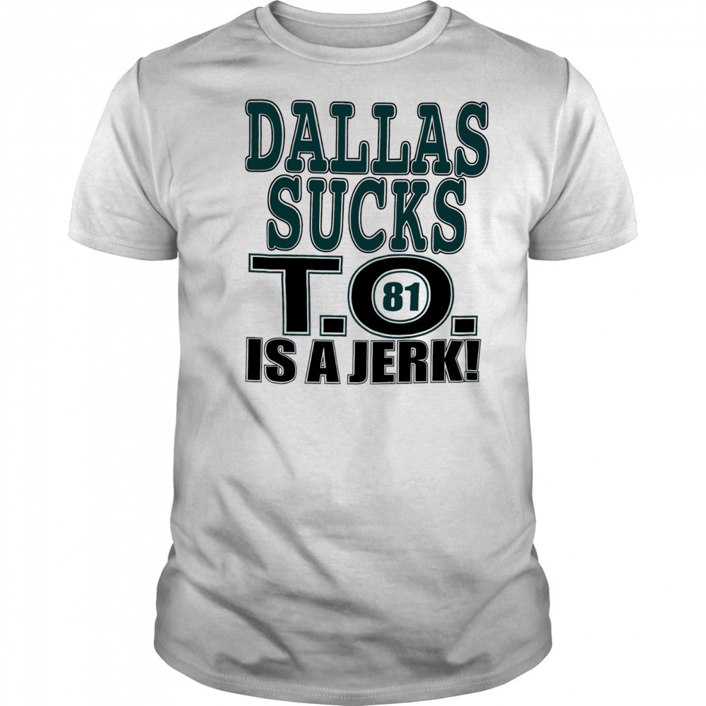 Dallas Cowboys football sucks T.O. is a Jerk shirt