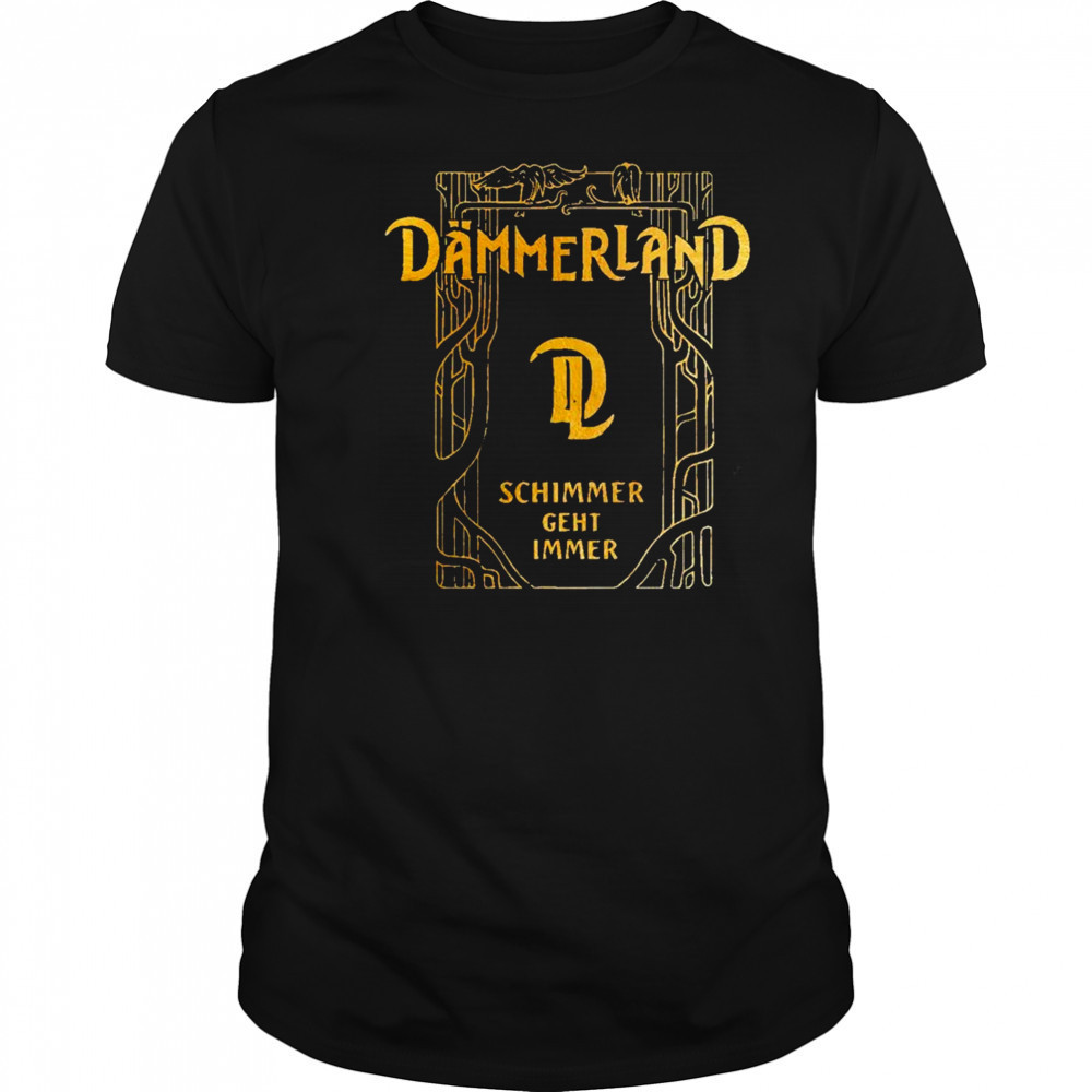 Dämmerland Schimmer Geht Immer T-shirt