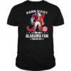 Damn right I am a SEC Alabama fan win or lose mascot shirt
