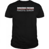 Dangerous freedom peaceful slavery shirt