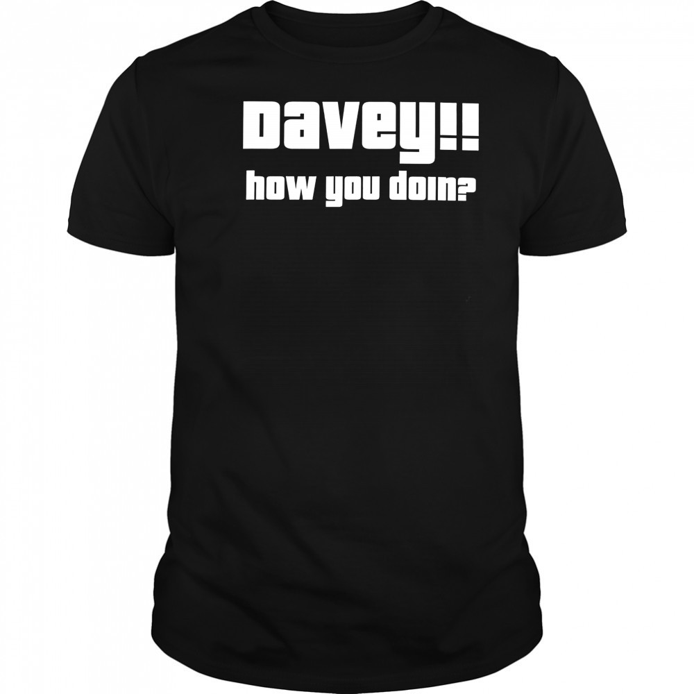 Davey how you doin shirt