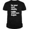 Debo Adedayo Be Your Own Daddy Make Your Own Sugar T-Shirt