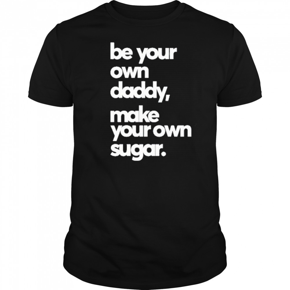 Debo Adedayo Be Your Own Daddy Make Your Own Sugar T-Shirt
