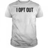 Demir Basceri I Opt Out T-shirt