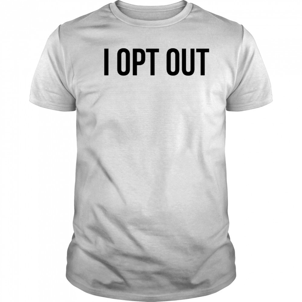 Demir Basceri I Opt Out T-shirt