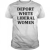 Deport White Liberal Women Shirt