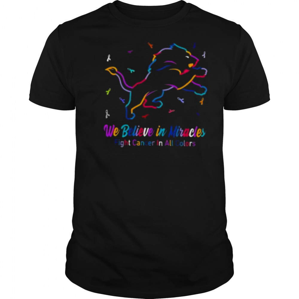 Detroit Lions we believe in miracles fight cancer in all colors shirt