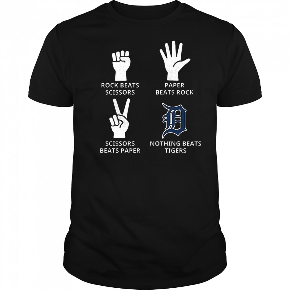 Detroit Tigers rock beats scissors paper beats rock scissors beats paper nothing beats Tigers shirt