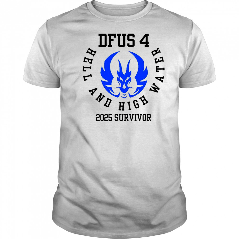 DFUS 4 Hell and High Water 2025 Survivor shirt