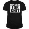 Dont Ask Me For Shit T-Shirt