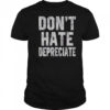 Don’t Hate Depreciate T-Shirt