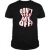 Don’t piss me off shirt