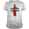 Don’t Tap The Glass T-Shirt