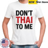 Don’t Thai to me shirt