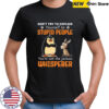 Don’t Try To Explain Yourself To Stupid People You’re Not The Jackass Whisperer shirt