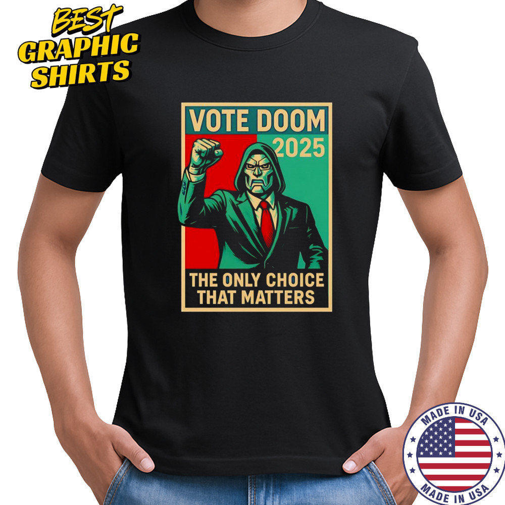 Dr Doom Vote Doom the only choice that matters shirt