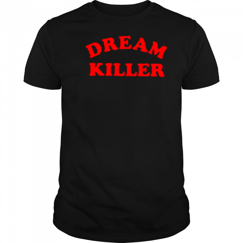 Dream Killer FTWR shirt