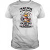 Duck I’m not mean or cold hearted I’m just sick of being treated badly shirt