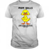 Duck mom balls those things you develop when someone messes with your kid shirt