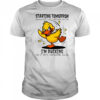 Duck starting tomorrow whatever life throws at the I’m ducking shirt