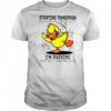 Duck Starting Tomorrow Whatever Life Throws At The I’m Ducking T-Shirt