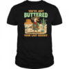 Duck you’ve just buttered your last biscuit shirt