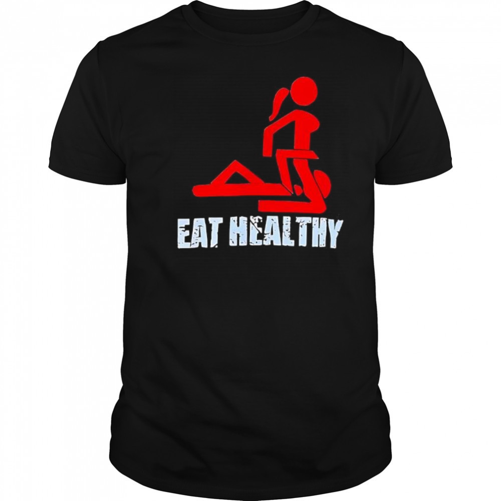 Eat Healthy shirt