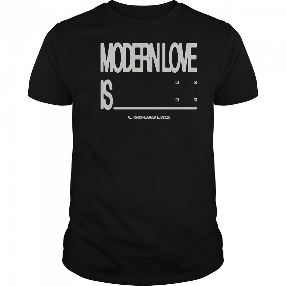 Eden Modern Love Is T-Shirt
