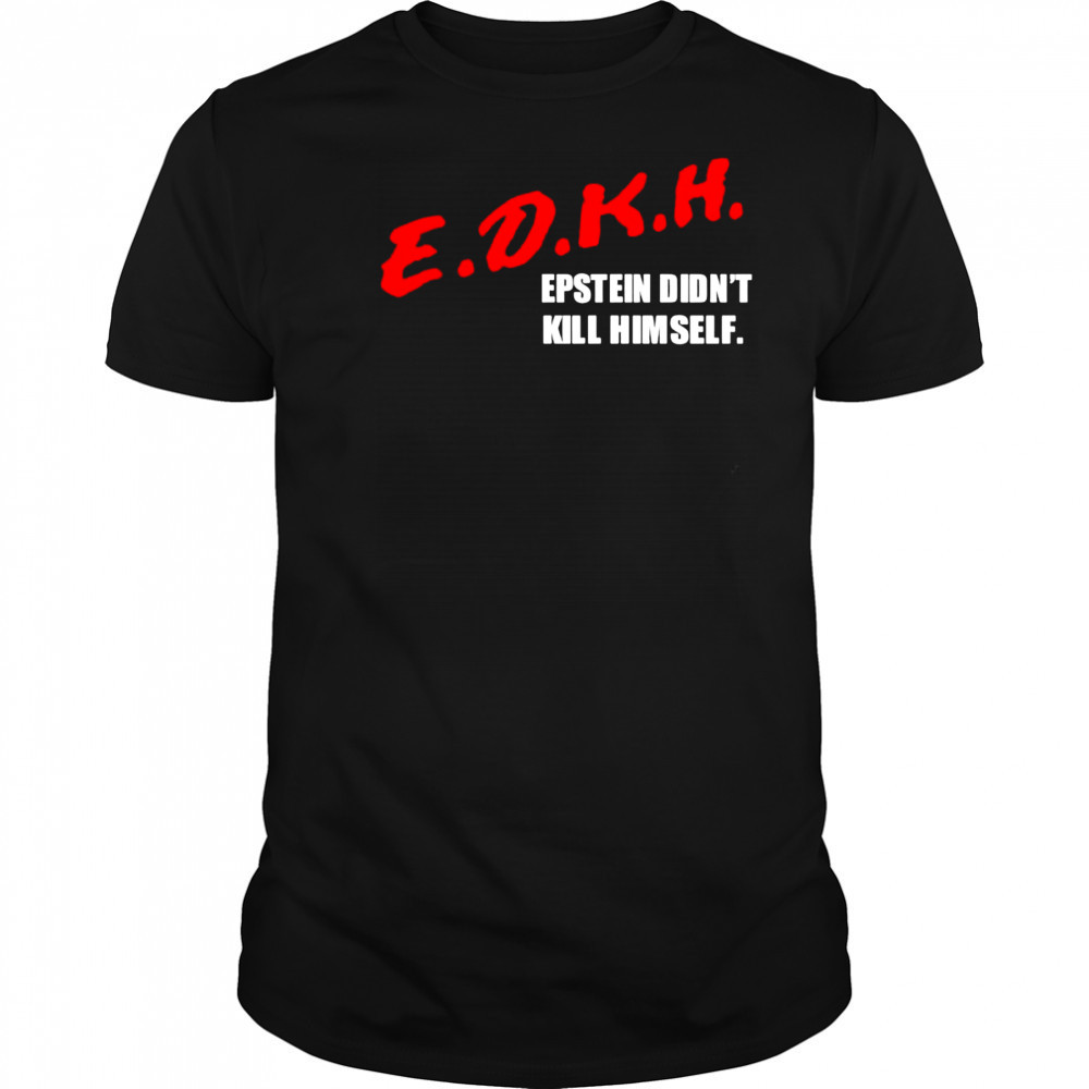 Εdkh Epstein Didn’t Kill Himself shirt