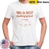 Eggs We Is Not Looking Good T-Shirt