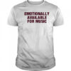 Emotionally Available For Music T-Shirt