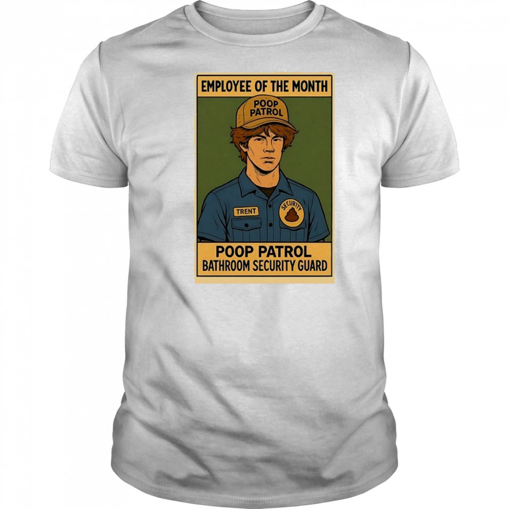 Employee of the Month Poop Patrol bathroom security guard shirt