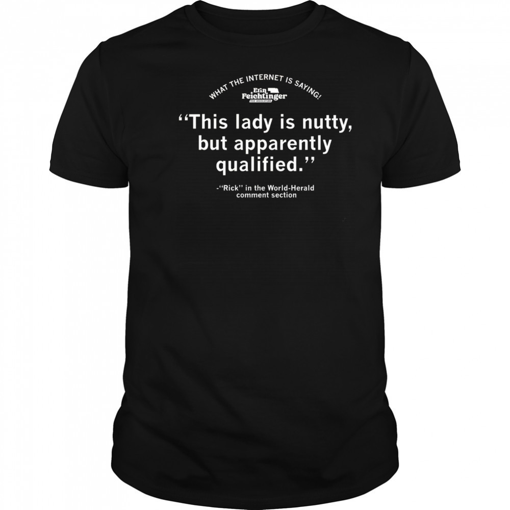 Erin Feichtinger this lady is nutty but apparently qualified shirt
