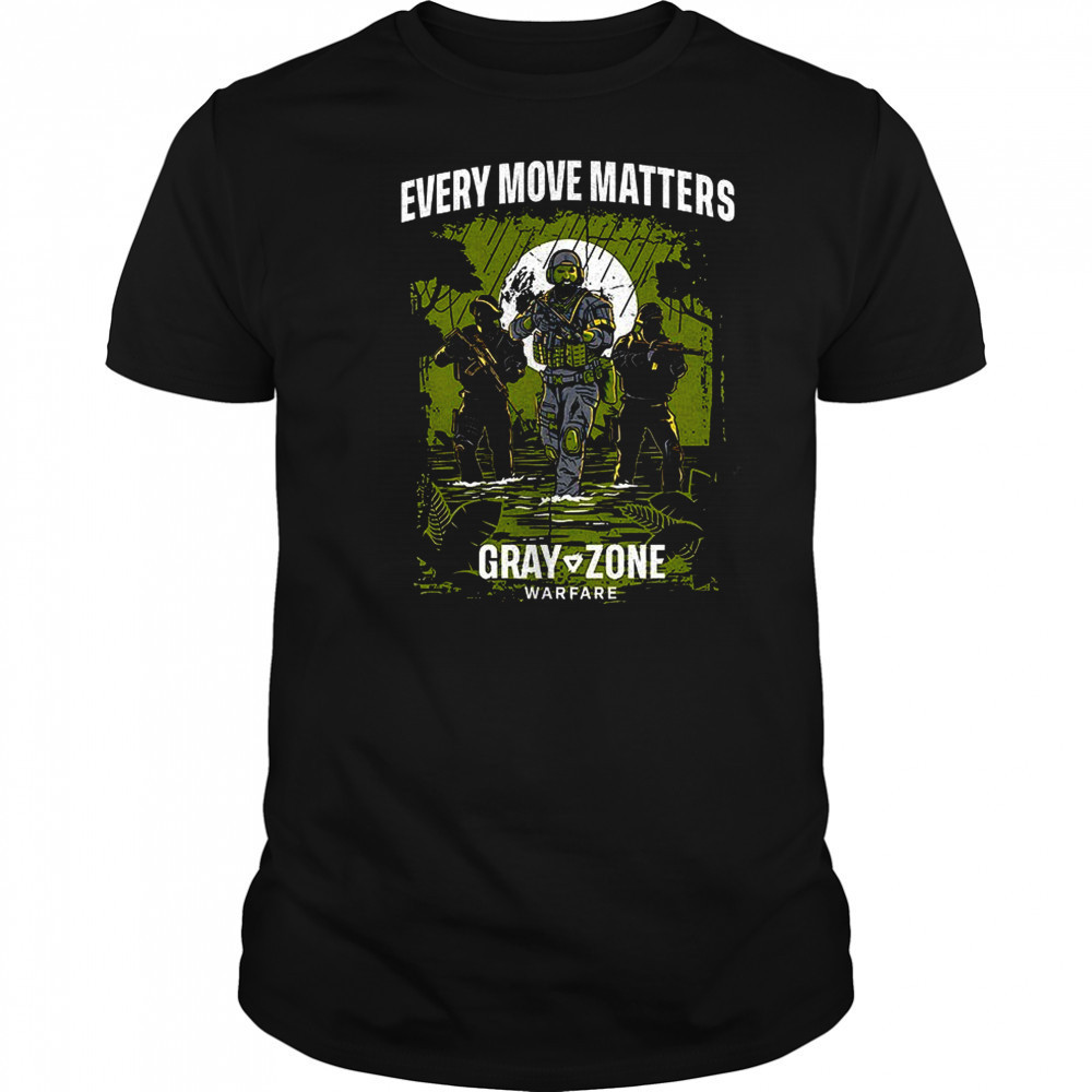 Every move matters Gray Zone Warfare shirt