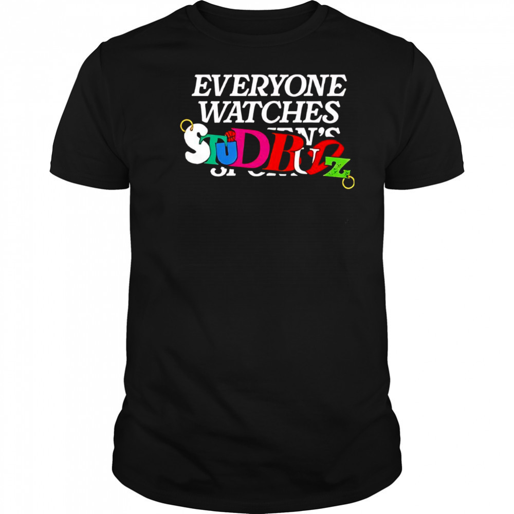 Everyone Watches Studbudz shirt