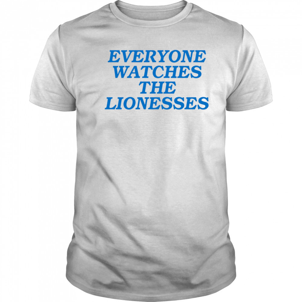 Everyone Watches The Lionesses shirt