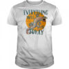 Everything will be tokay shirt