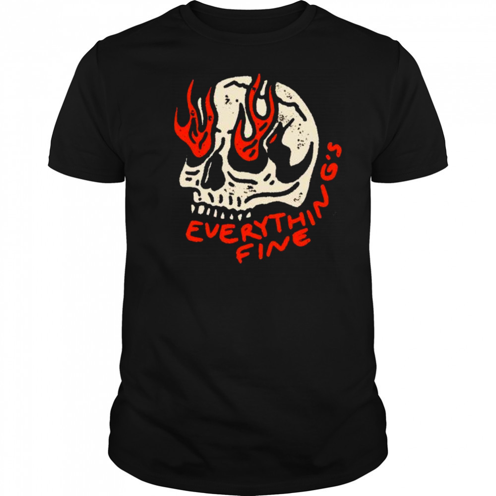 Everything’s Fine skull shirt