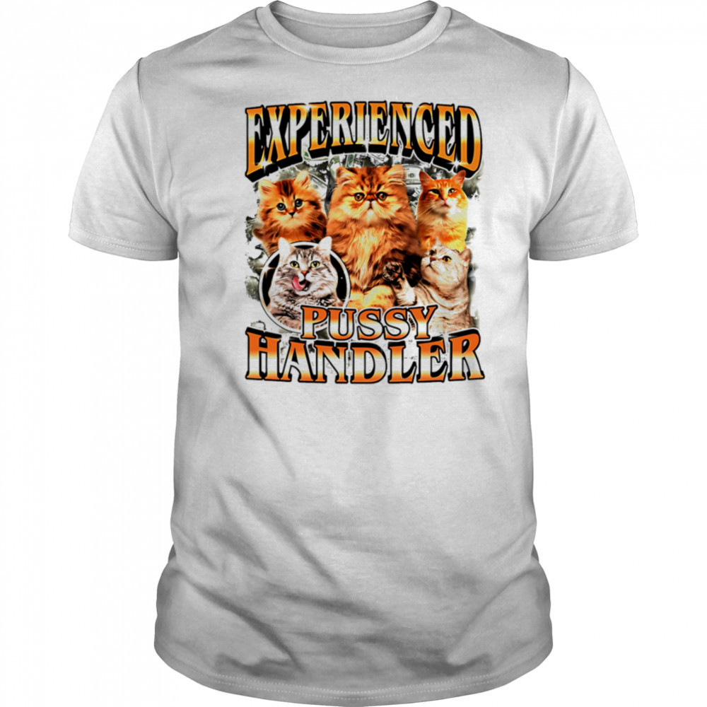 Experienced Pussy Handler Funny Cat shirt