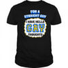 For A Straight Guy I Have Hella Gay Thoughts shirt