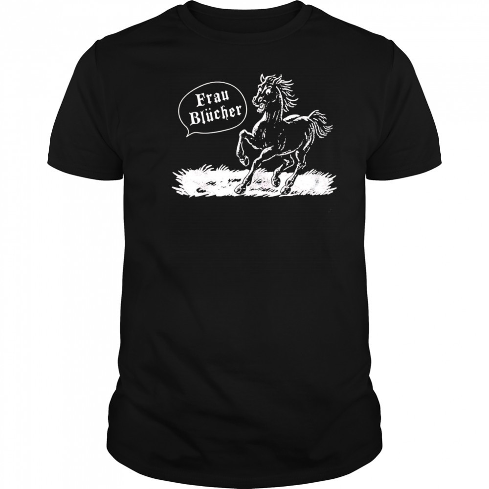 Frau Blucher horse shirt