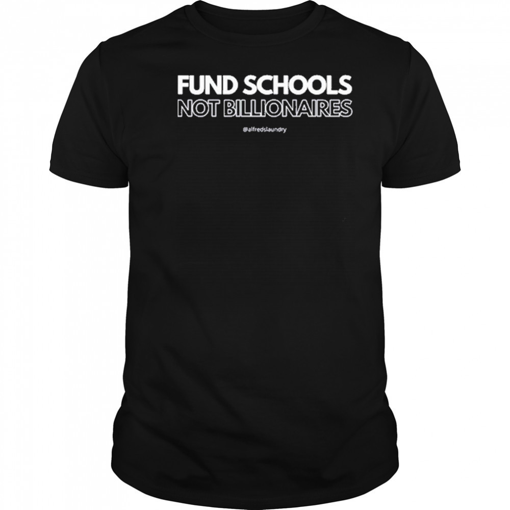 Fund Schools Not Billionaires T-Shirt