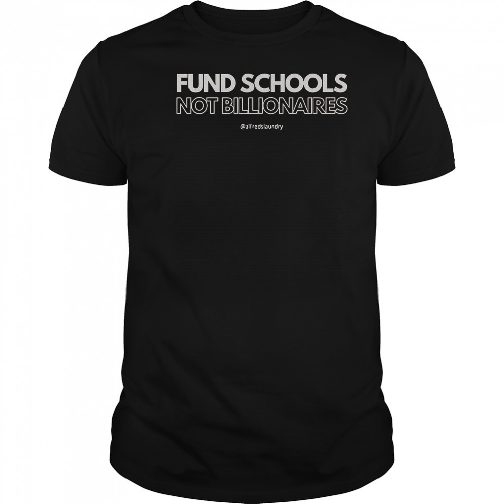 Fund Schools Not Billionaires T-Shirt