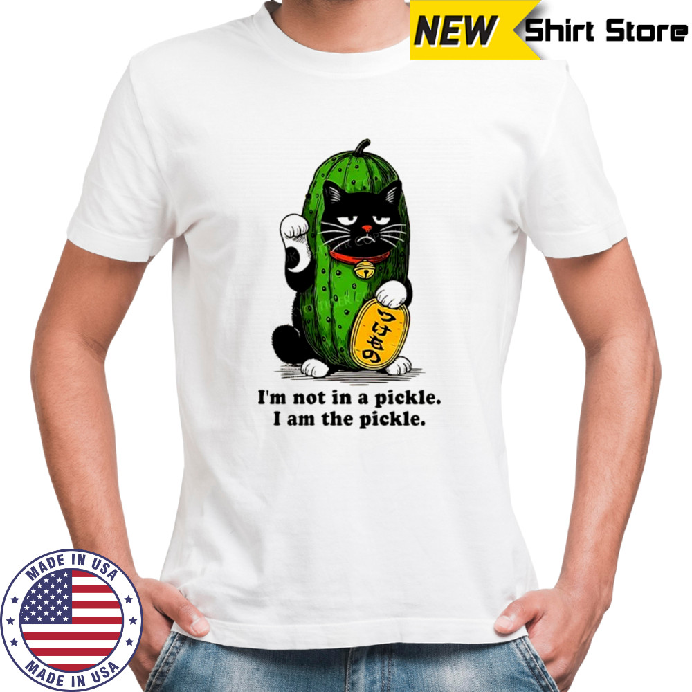 Funny pickle lucky cat I’m not in a pickle I am the pickle shirt