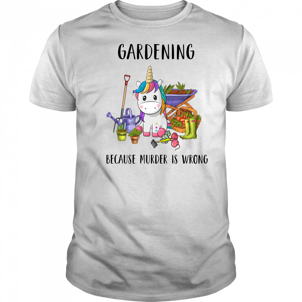 Gardening Because Murder Is Wrong shirt