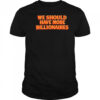 Garry tan we should have more billionaires shirt